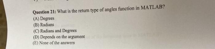 Solved Question 21 What is the return type of angles