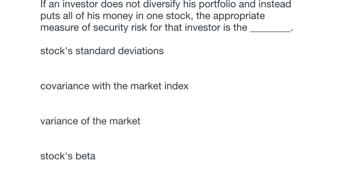 Solved If an investor does not diversify his portfolio and | Chegg.com