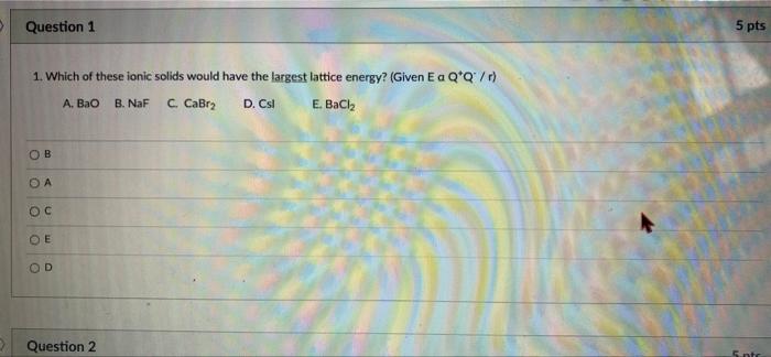 Solved Question 1 1. Which Of These Ionic Solids Would Have | Chegg.com