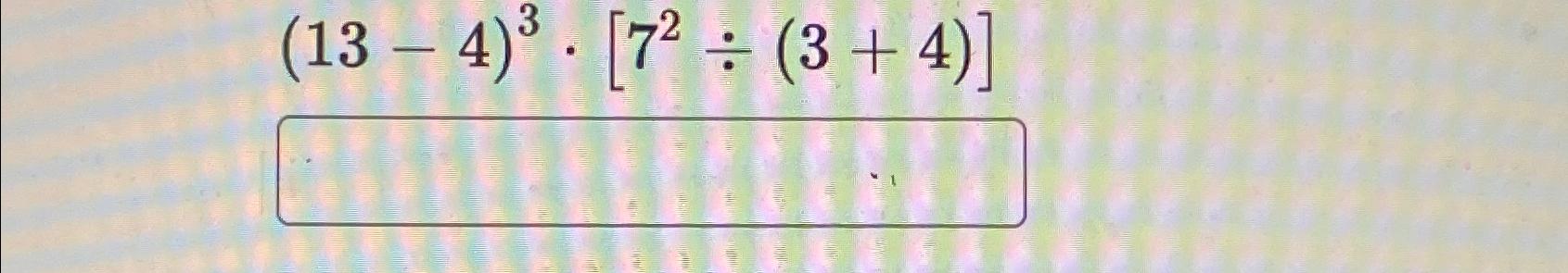 Solved (13-4)3*[72÷(3+4)] | Chegg.com