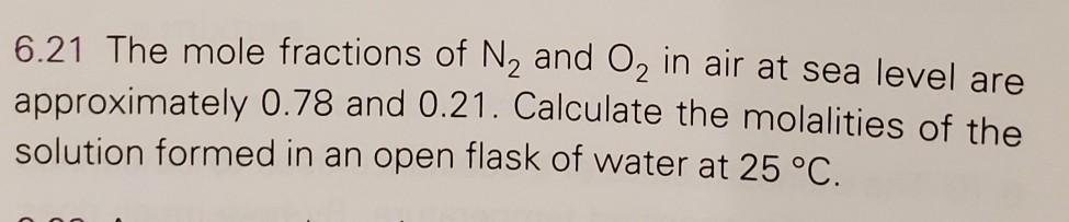 6.21 The mole fractions of N2 and O2 in air at sea
