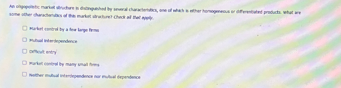 Solved An oligopolistic market structure is distinguished by | Chegg.com