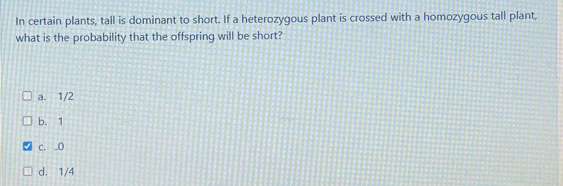 Solved In certain plants, tall is dominant to short. If a