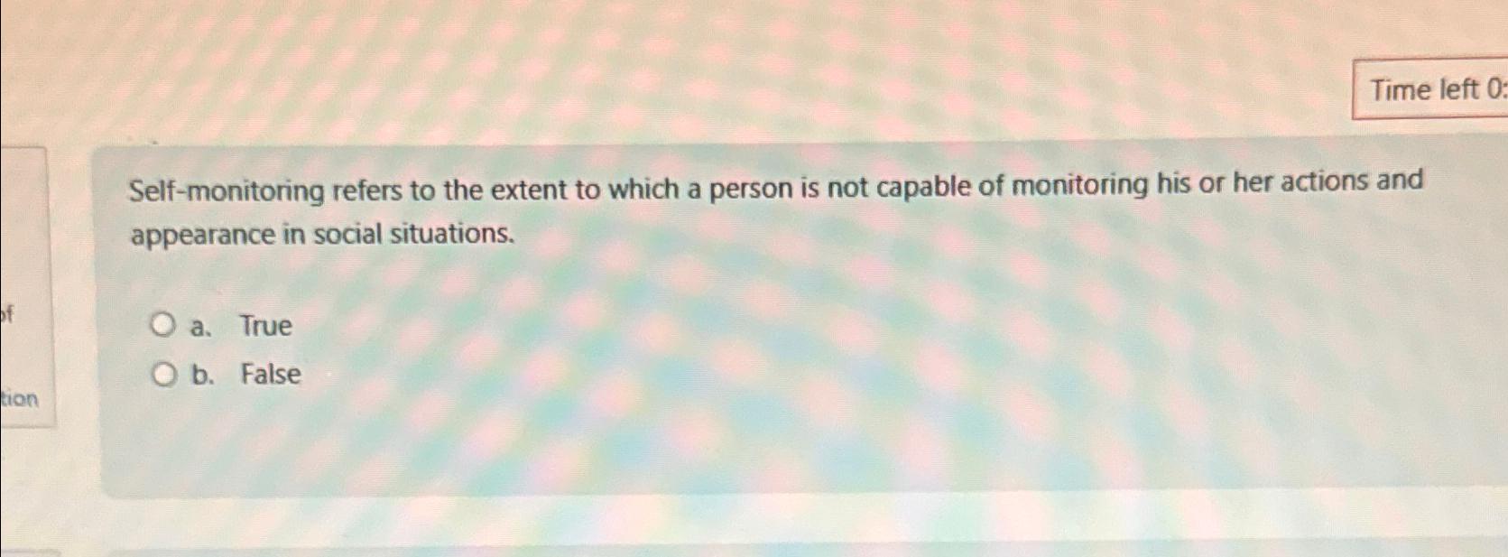 Solved Time left 0Selfmonitoring refers to the extent to