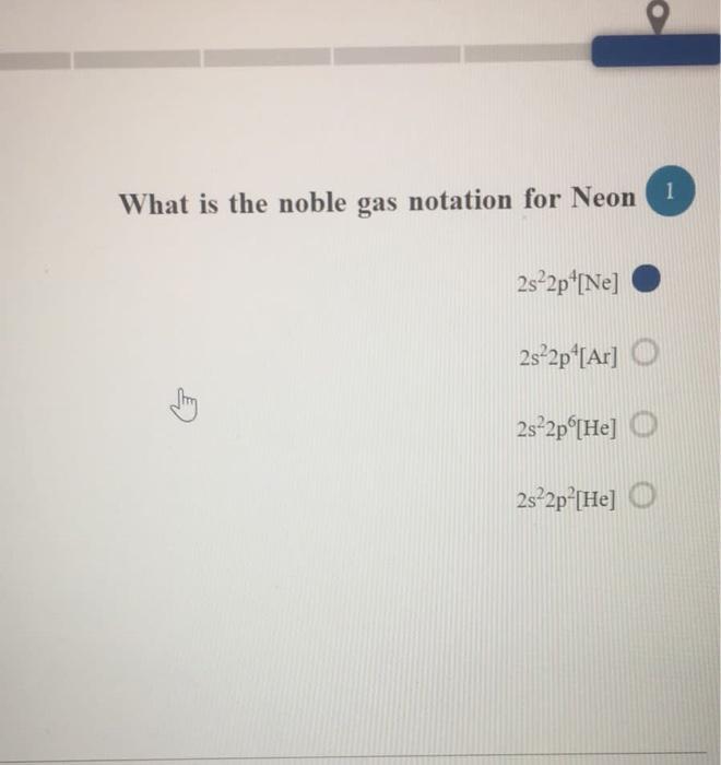 Solved 0 o What is the noble gas notation for Neon 1