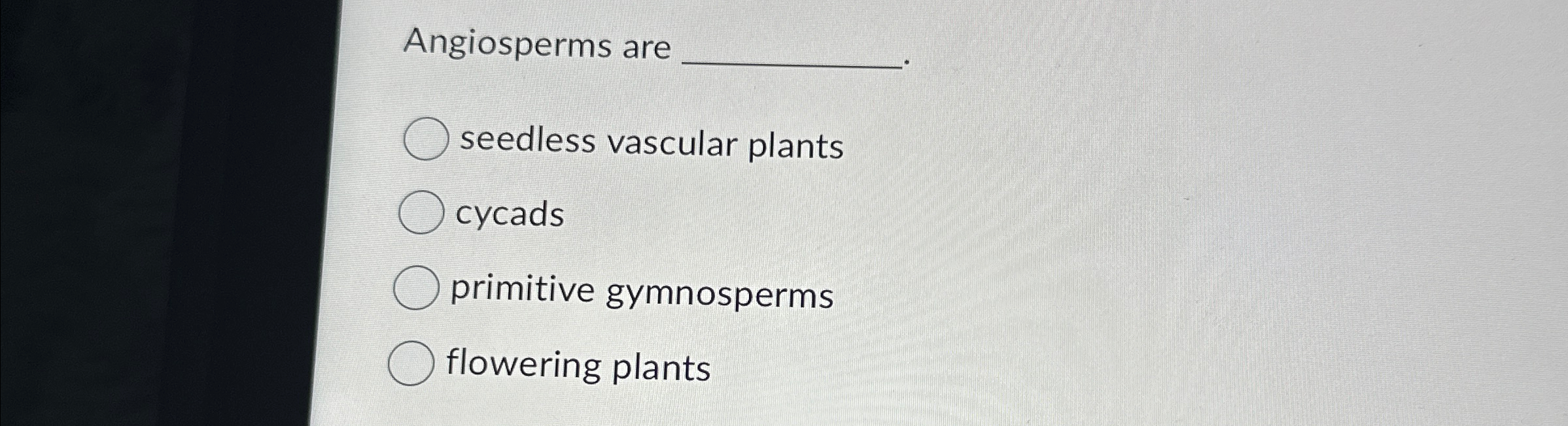 Solved Angiosperms areseedless vascular
