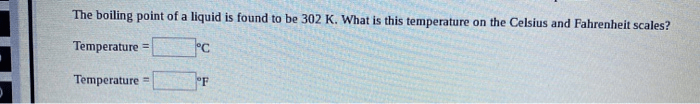 Solved The Boiling Point Of A Liquid Is Found To Be 302 K...