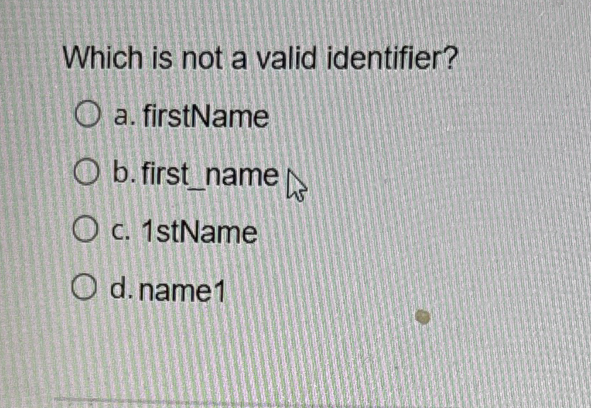 Solved Which is not a valid identifier?a. ﻿firstNameb.