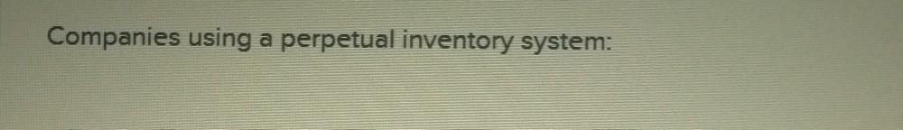 Companies using a perpetual inventory system