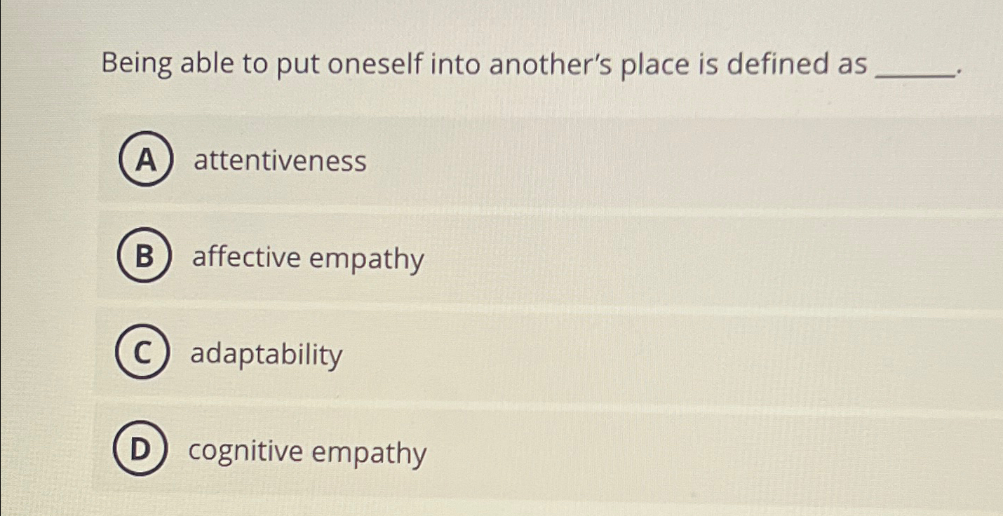 Solved Being able to put oneself into another's place is