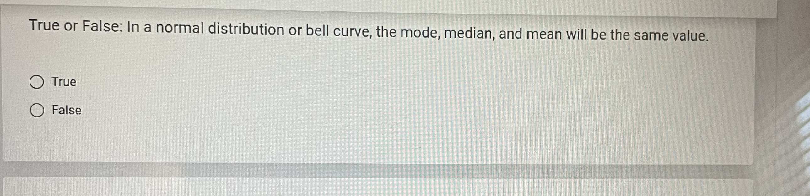 Solved True or False In a normal distribution or bell