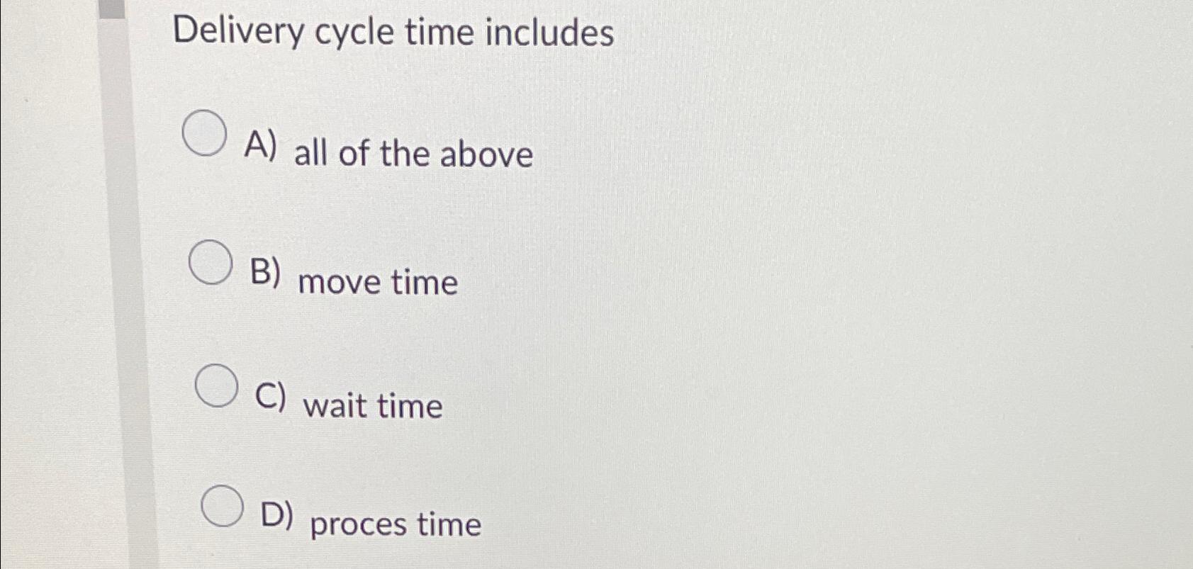 Solved Delivery cycle time includesA) ﻿all of the aboveB)