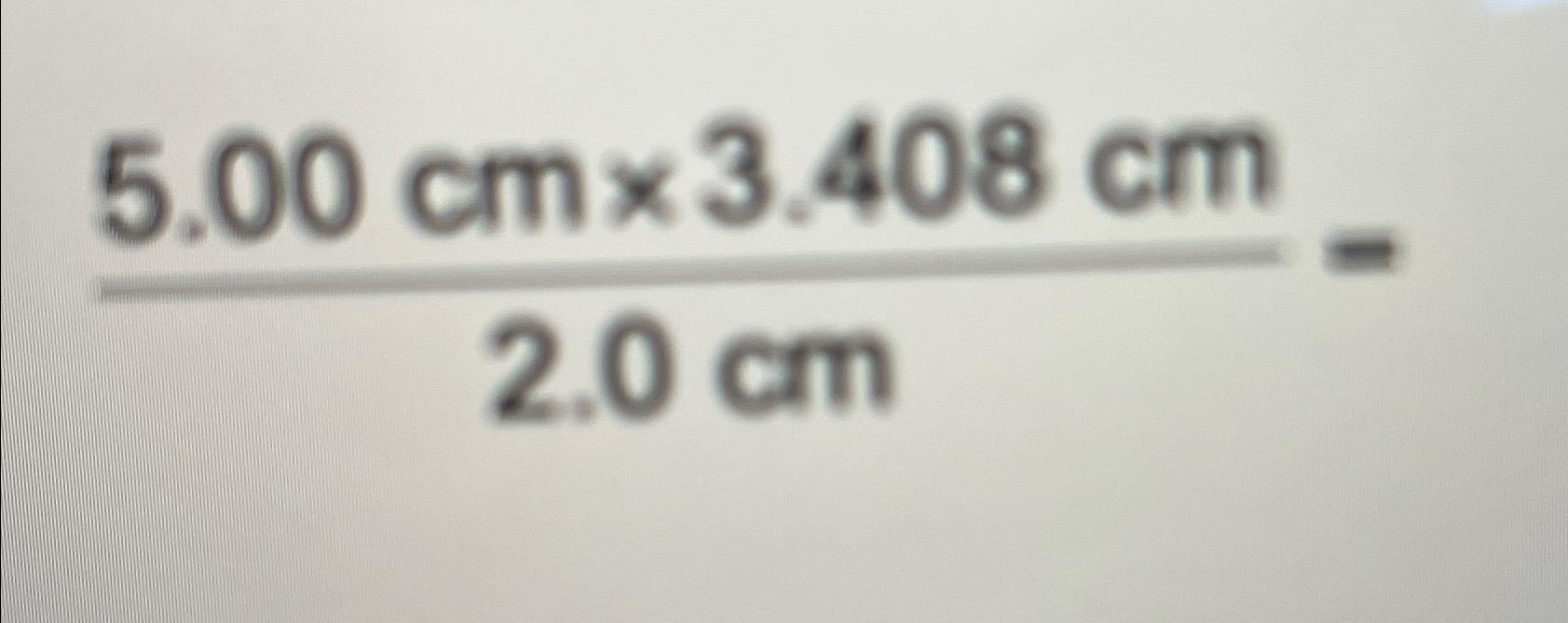 Solved 5.00(cm)×3.408(cm)2.0(cm)= | Chegg.com