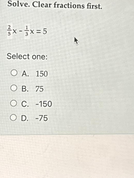 Solved Solve. Clear fractions first.25x13x=5Select