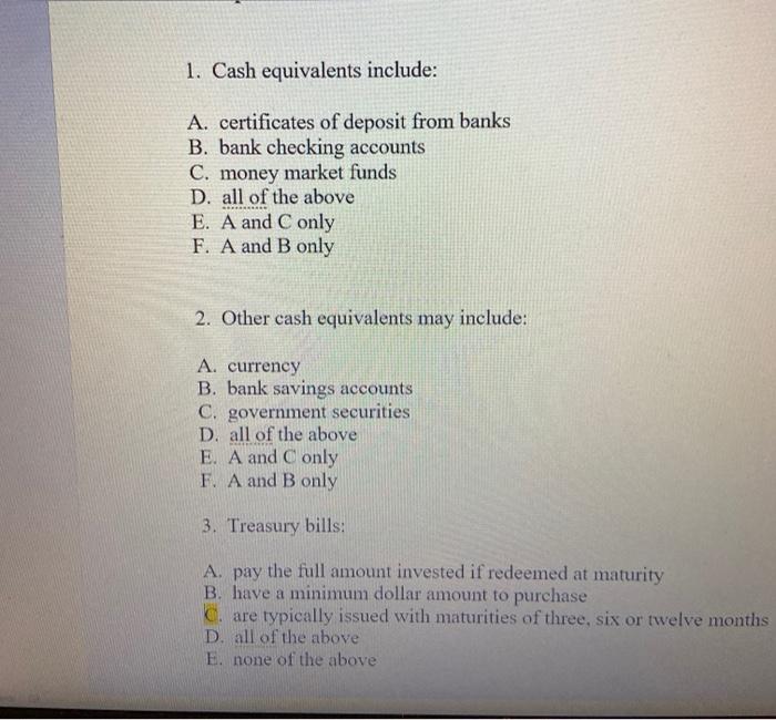 Solved 1. Cash equivalents include A. certificates of