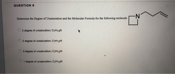 Solved QUESTION 8 Determine The Degree Of Unsaturation An...