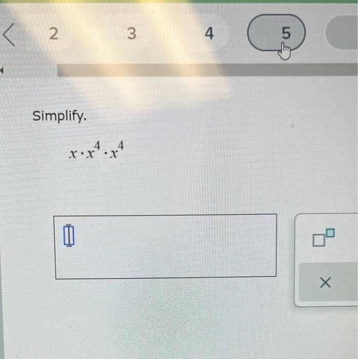 Solved 2 3 4 5 Simplify. 4 xxx x •x4-x+ 0 Х | Chegg.com