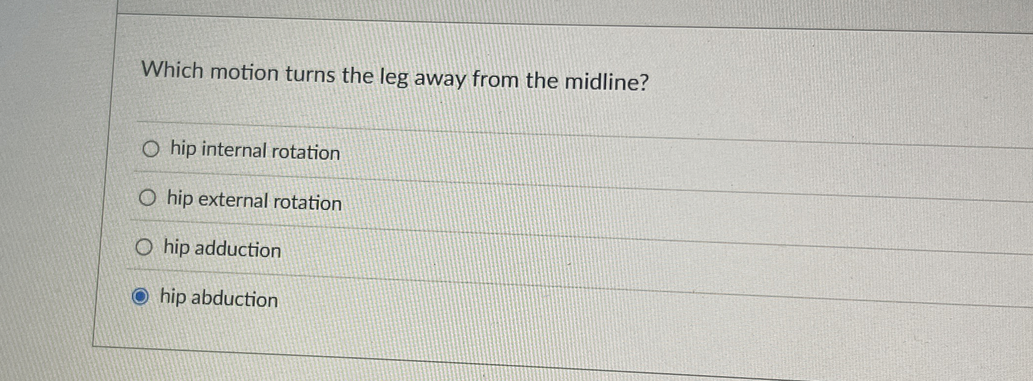 Solved Which motion turns the leg away from the midline?hip