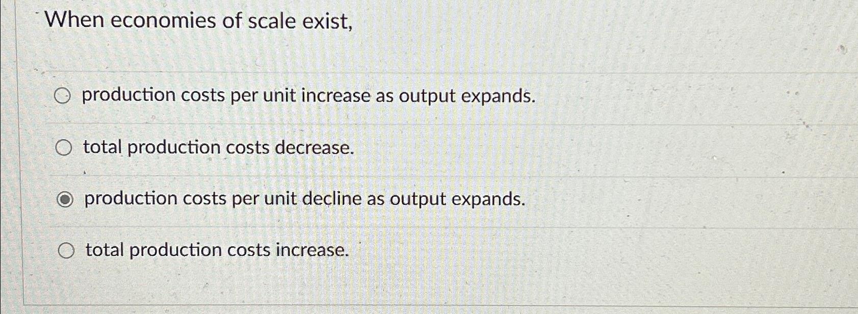 Solved When economies of scale exist,production costs per
