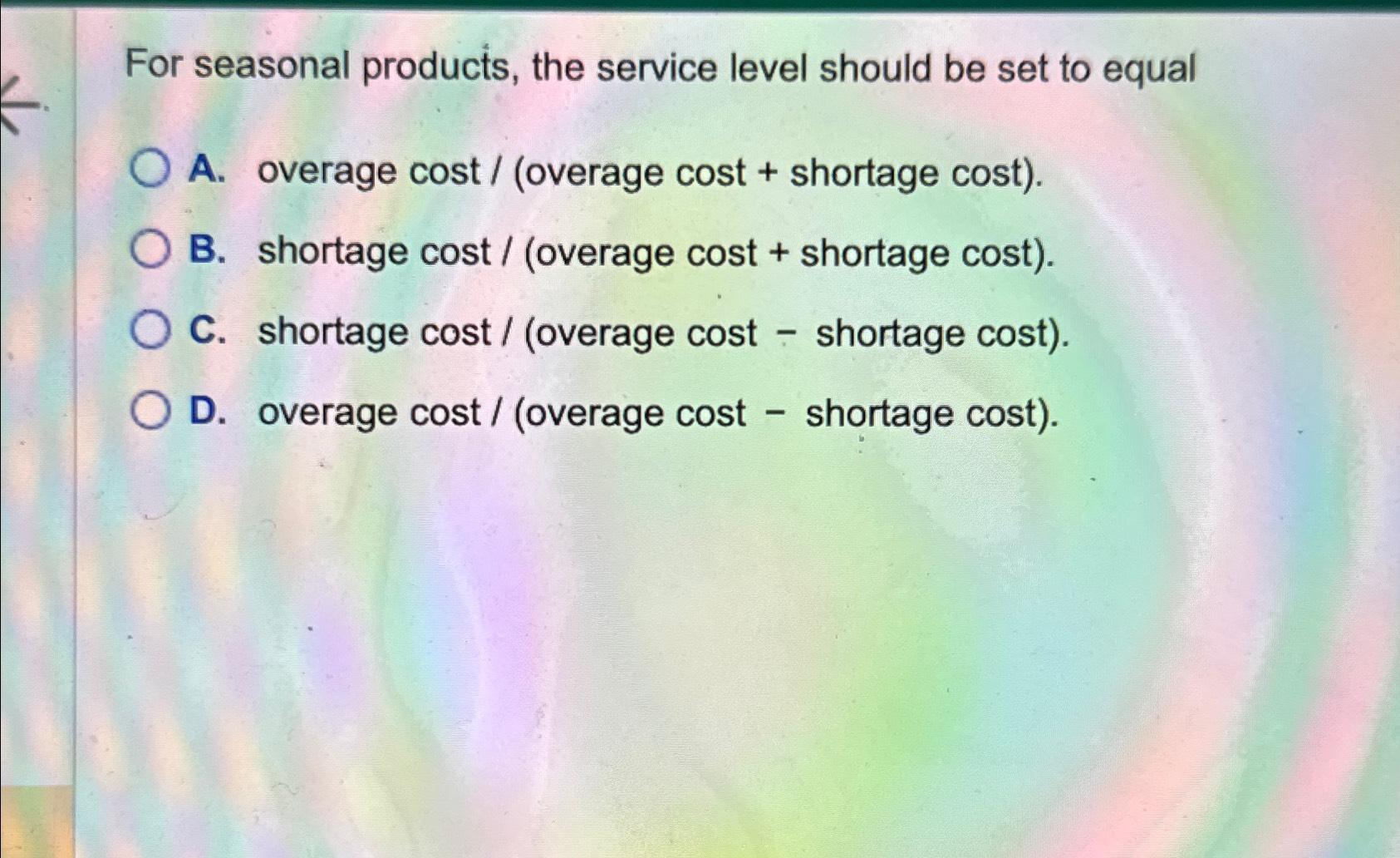 Solved For seasonal products, the service level should be