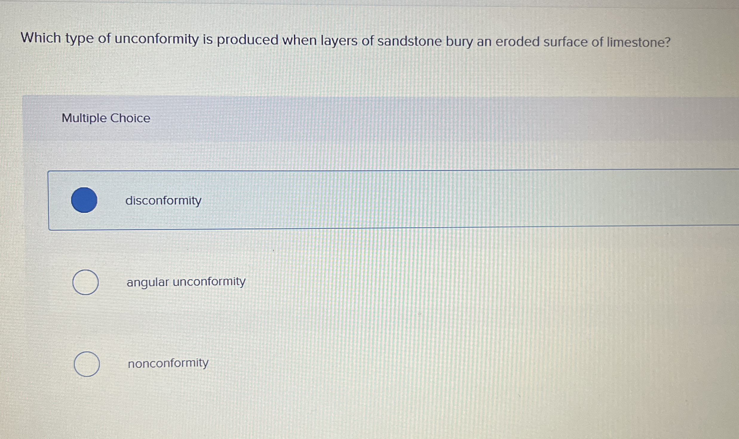 Solved Which type of unconformity is produced when layers of