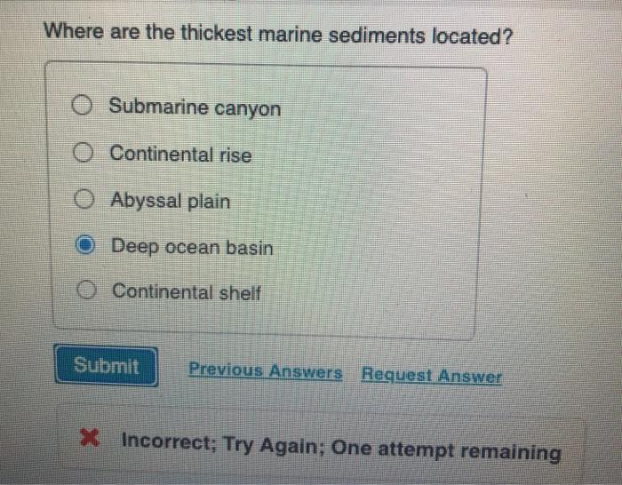 Solved Where are the thickest marine sediments located? 0
