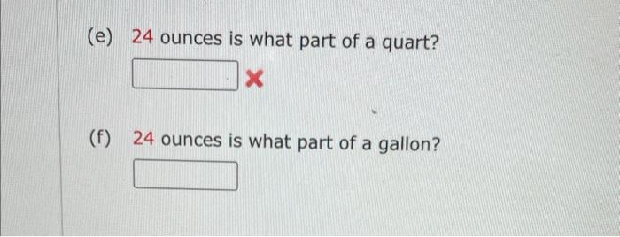 Solved (e) 24 ounces is what part of a quart? (f) 24 ounces | Chegg.com