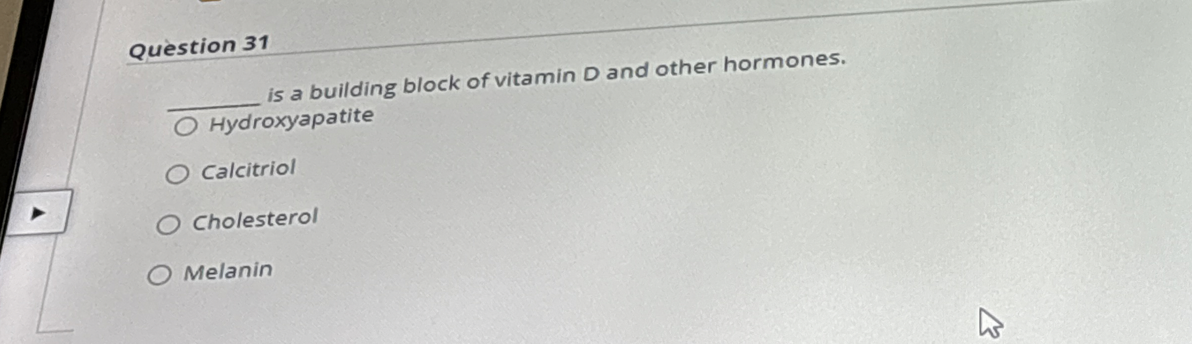 Solved Question 31q, ﻿is a building block of vitamin D and