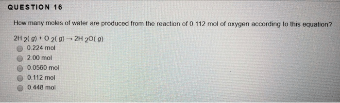QUESTION 16 How many moles of water are produced from