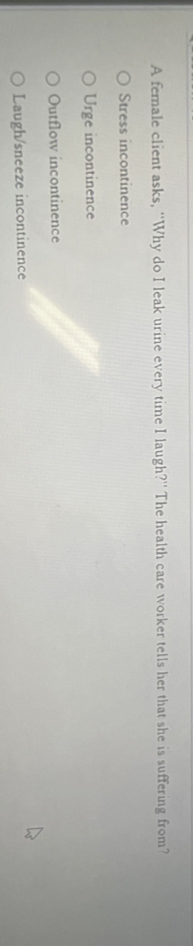 Solved A female client asks, "Why do I leak urine every time