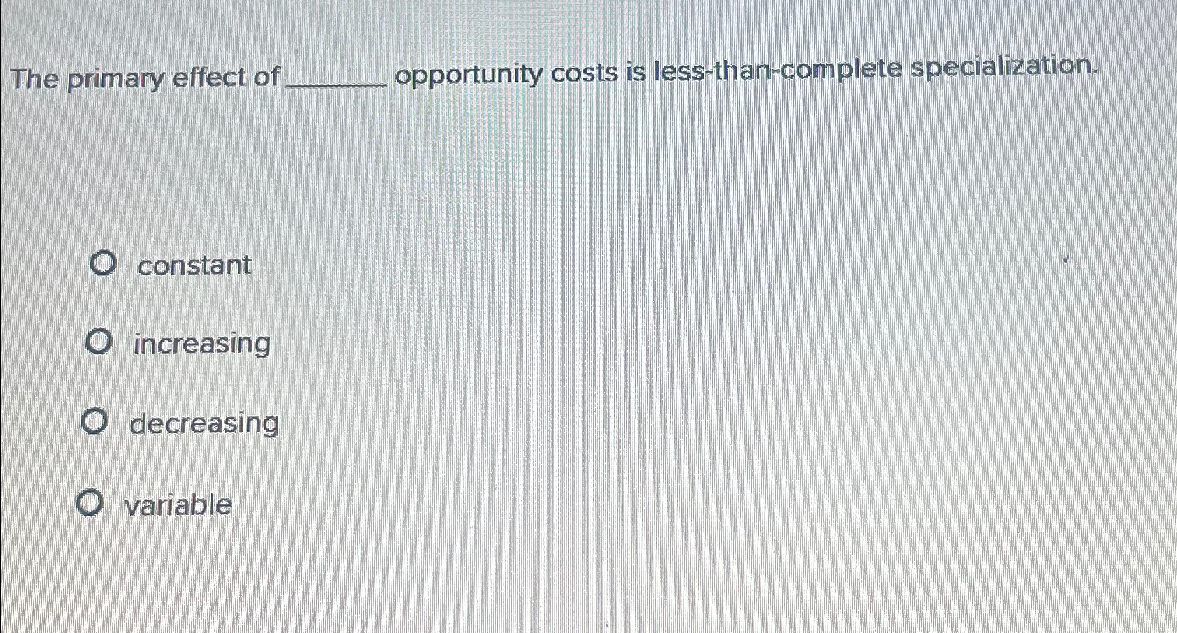 Solved The primary effect of opportunity costs is
