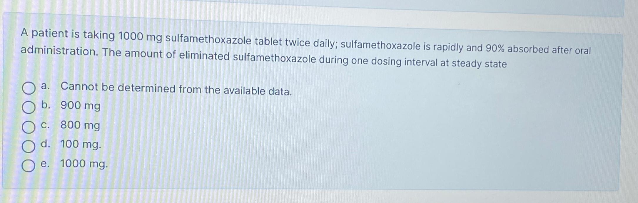 Solved A patient is taking 1000mg ﻿sulfamethoxazole tablet