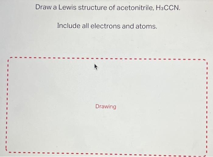 Solved Draw a Lewis structure of acetonitrile, H3CCN. | Chegg.com
