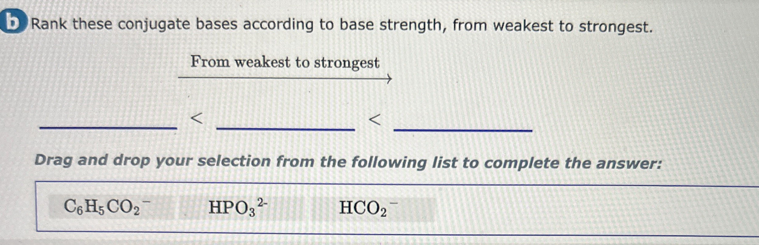 b Rank these conjugate bases according to base