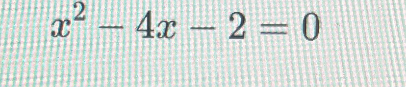 Solved x2-4x-2=0 | Chegg.com