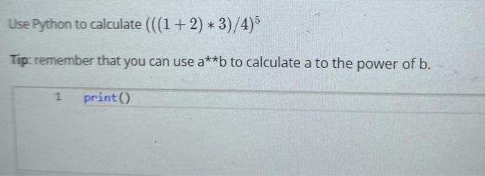 Use Python to calculate ((1+2) * 3)/4)5 Tip remember