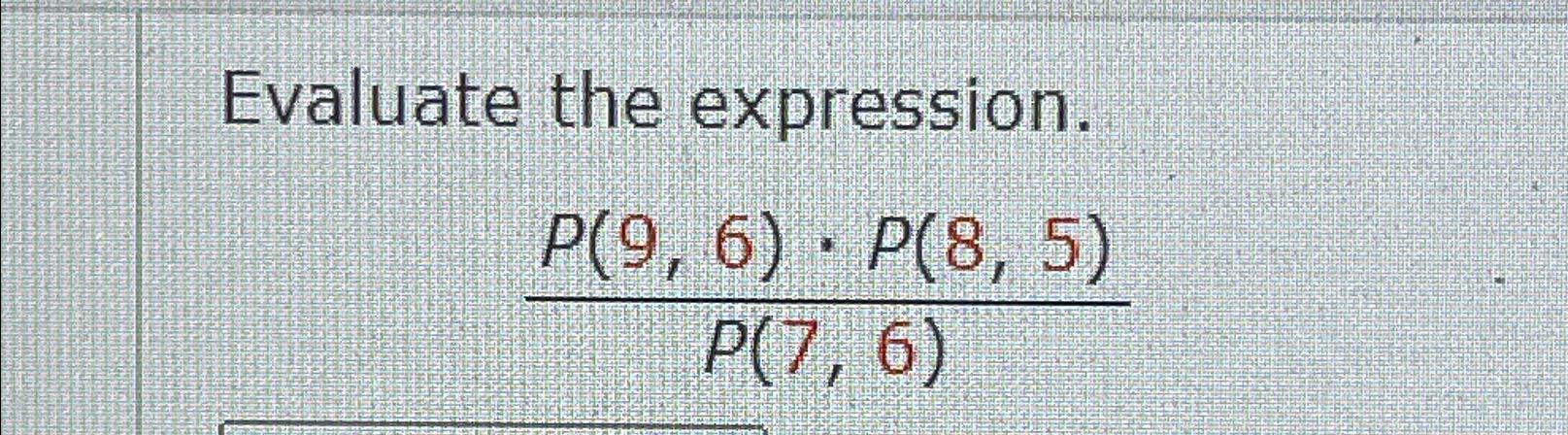 Solved Evaluate the expression.P(9,6)*P(8,5)P(7,6) | Chegg.com