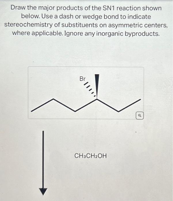 Solved Draw the major products of the SN1 reaction shown