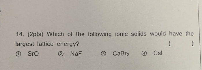 Solved 14. (2Pts) Which Of The Following Ionic Solids Would | Chegg.com
