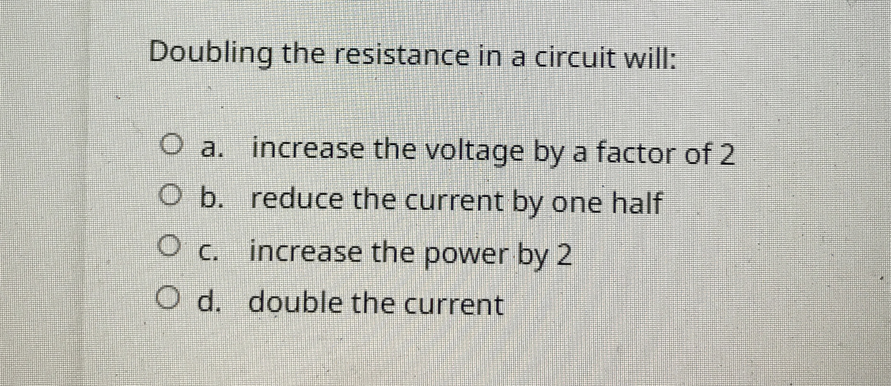 Solved Doubling the resistance in a circuit will:a. | Chegg.com