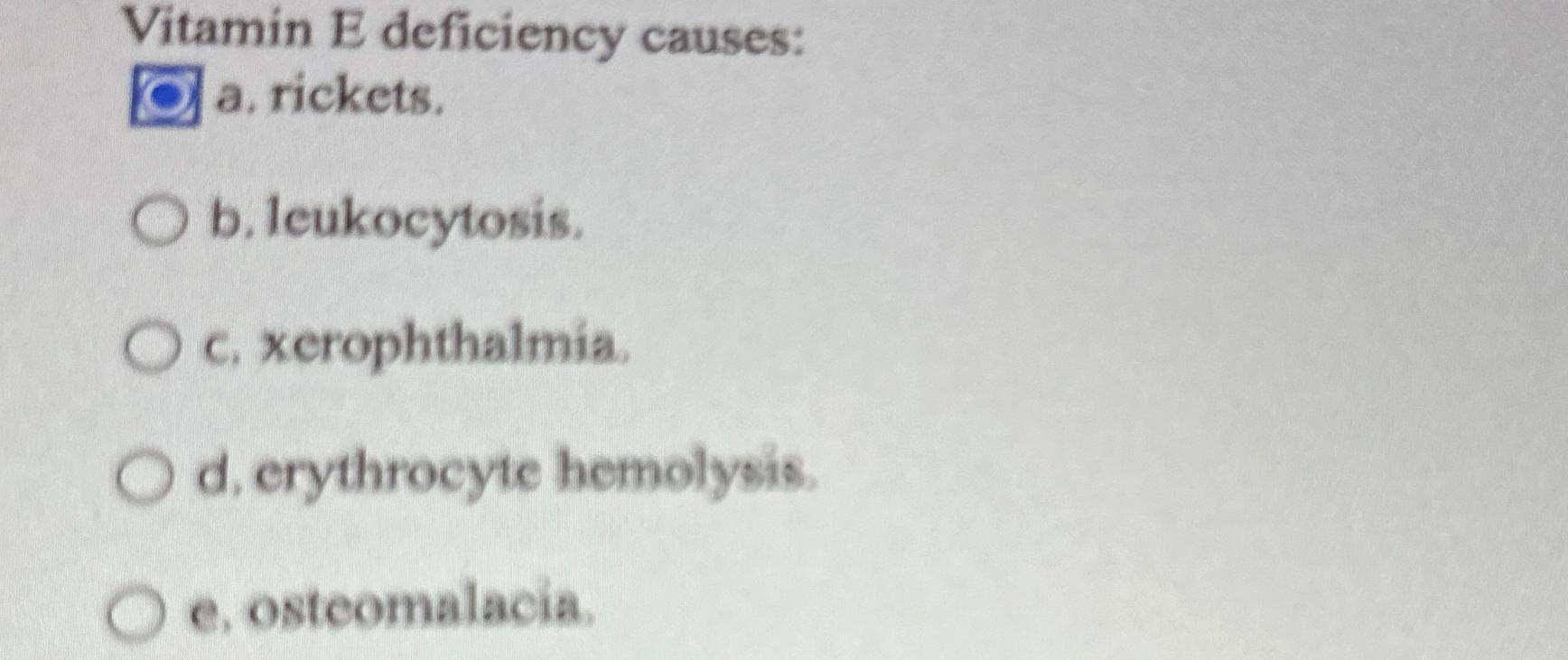 Solved Vitamin E deficiency causesa, ﻿rickets.b.