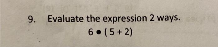 Solved 9. Evaluate the expression 2 ways. 6⋅(5+2) | Chegg.com