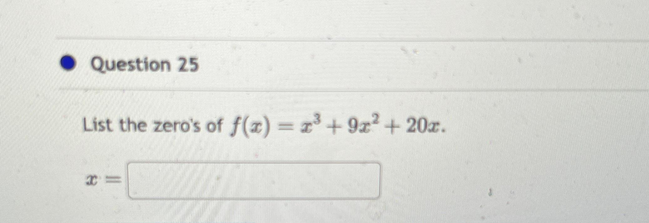 Solved Question 25List the zero's of f(x)=x3+9x2+20x.x= | Chegg.com