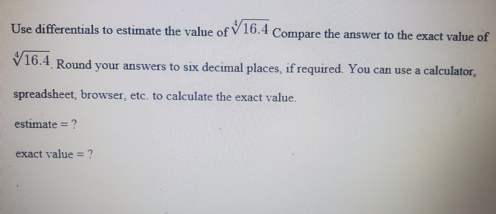 Solved Use differentials to estimate the value of 16.4