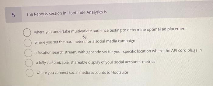 Solved 5 The Reports Section In Hootsuite Analytics Is Where | Chegg.com