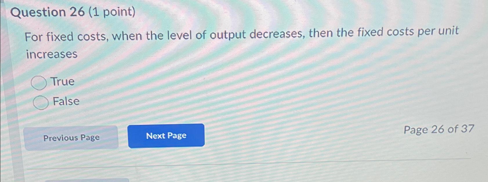 Solved Question 26 (1 ﻿point)For fixed costs, when the level