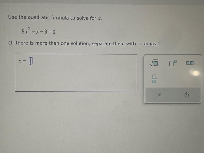 Solved Use the quadratic formula to solve for x. 8x2+x−3=0