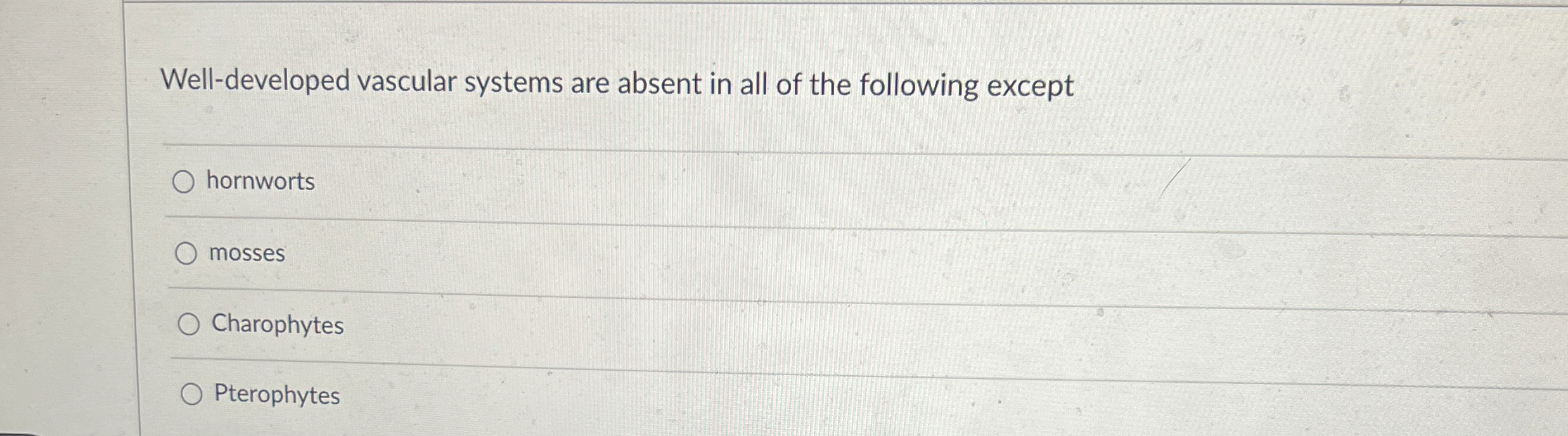 Solved Welldeveloped vascular systems are absent in all of