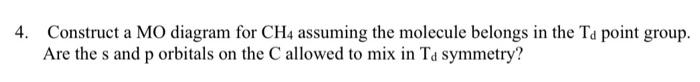 Solved Construct a MO diagram for CH4 assuming the molecule | Chegg.com
