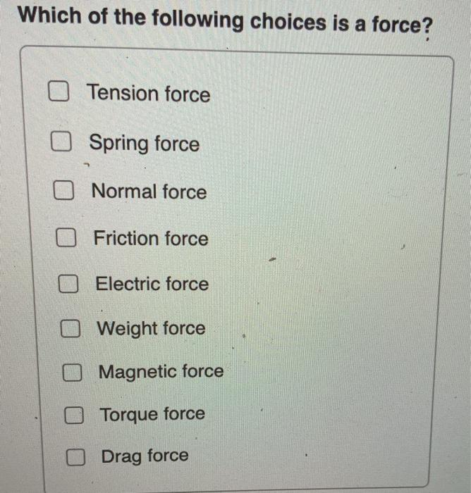 Solved Which of the following choices is a force? Tension